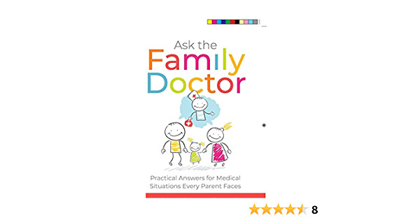 Ask the Family Doctor: Practical Answers for Medical Situations Every Parent Fac