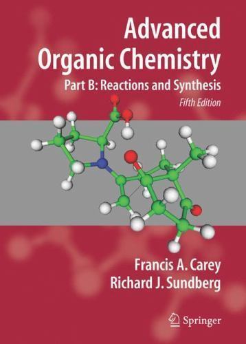 Advanced Organic Chemistry: Part B: Reaction and Synthesis by Carey, Francis A.