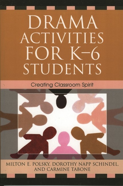 Drama Activities For K-6 Students: Creating Classroom Spirit