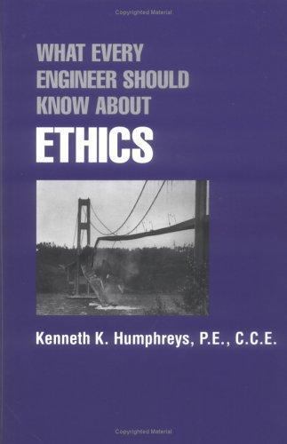 What Every Engineer Should Know about Ethics by Kenneth K. Humphreys