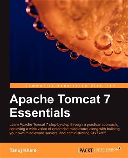 Apache Tomcat 7 Essentials : Learn Apache Tomcat 7 Step-by-step Through a Pra…