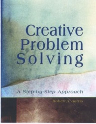 CREATIVE PROBLEM SOLVING: A STEP-BY-STEP APPROACH By Robert A Harris *Excellent*
