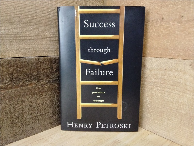 Success Through Failure The Paradox Of Design By Henry Petroski