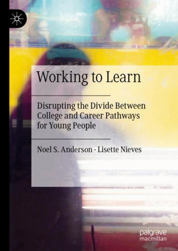 Working to Learn: Disrupting the Divide Between College and Career Pathways for