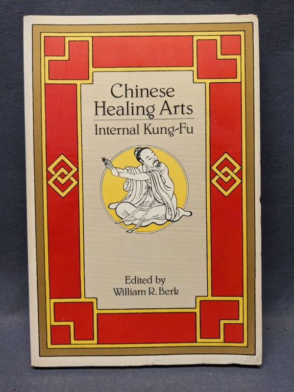 Chinese Healing Arts Internal Kung-Fu Book William R. Berk 1979