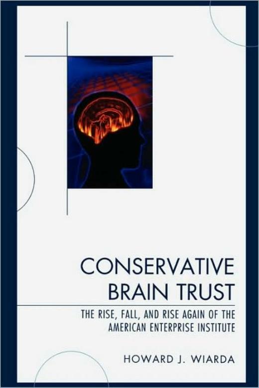 Conservative Brain Trust: The Rise, Fall, And Rise Again Of The American En…