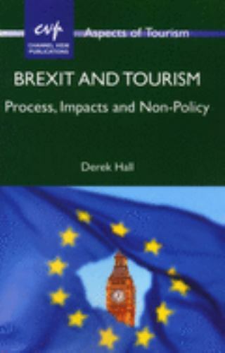 Brexit and Tourism: Process, Impacts and Non-Policy (Aspects of Tourism, 86) (Vo