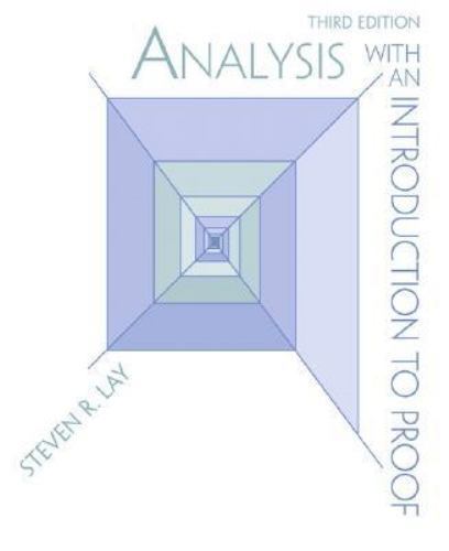 Analysis with an Introduction to Proof (3rd Edition) by Steven R. Lay