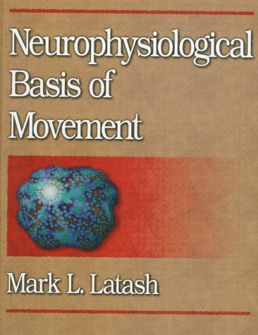 NEUROPHYSIOLOGICAL BASIS OF MOVEMENT By Mark L. Latash – Hardcover **Excellent**