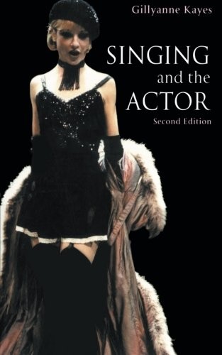 SINGING AND THE ACTOR (THEATRE ARTS BOOK) By Gillyanne Kayes **BRAND NEW**