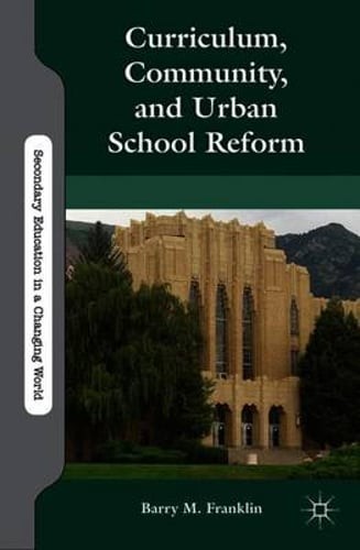 Curriculum, Community, and Urban School Reform by B Franklin: New