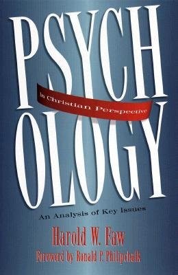 PSYCHOLOGY IN CHRISTIAN PERSPECTIVE: AN ANALYSIS OF KEY By Harold Faw & Ronald
