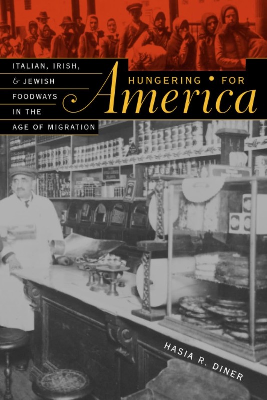Hungering for America: Italian, Irish, and Jewish Foodways in the Age of Mig…