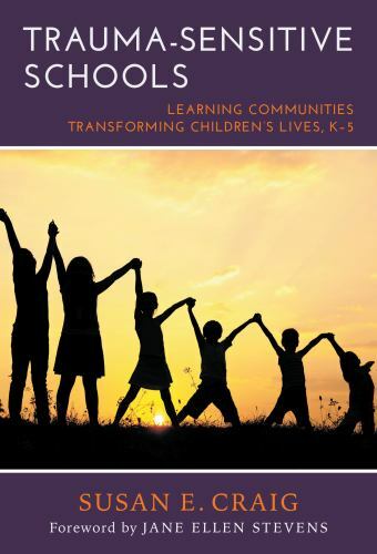 Trauma-Sensitive Schools : Learning Communities Transforming Children’s…