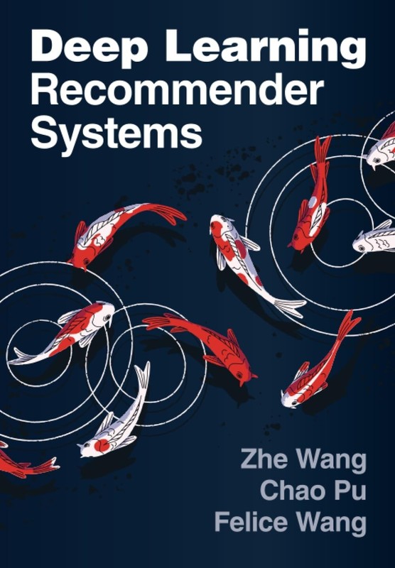 Deep Learning Recommender Systems by Zhe Wang,Chao Puand Felice Wang (2025,…