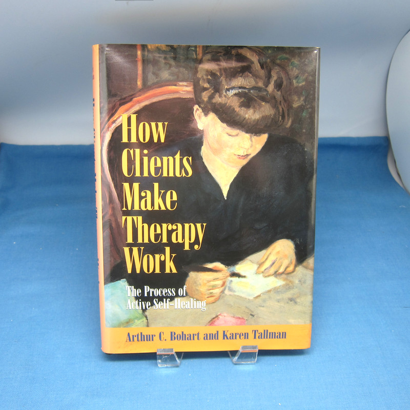 How Clients Make Therapy Work: The Process of Active Self-Healing Bohart Tallman