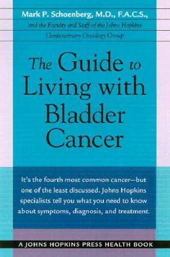 The Guide to Living with Bladder Cancer (A Johns Hopkins Press – VERY GOOD