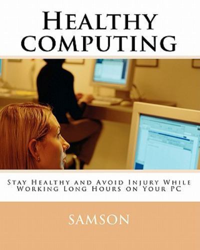 Healthy Computing : Stay Healthy and Avoid Injury While Working Long Hours on…