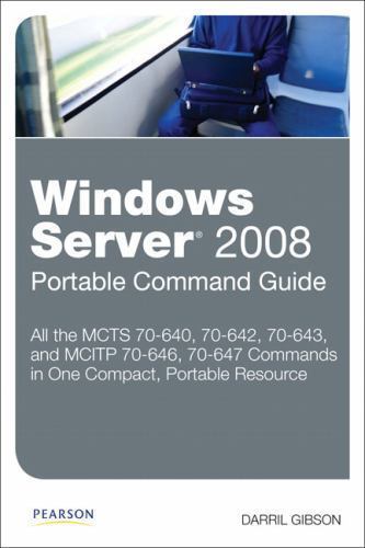 Windows Server 2008 Portable Command Guide: MCTS 70-640, 70-642, 70-643, and…