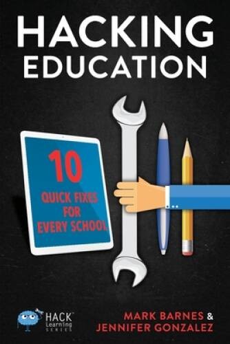Hacking Education: 10 Quick Fixes for Every School (Hack Learning Series) – GOOD