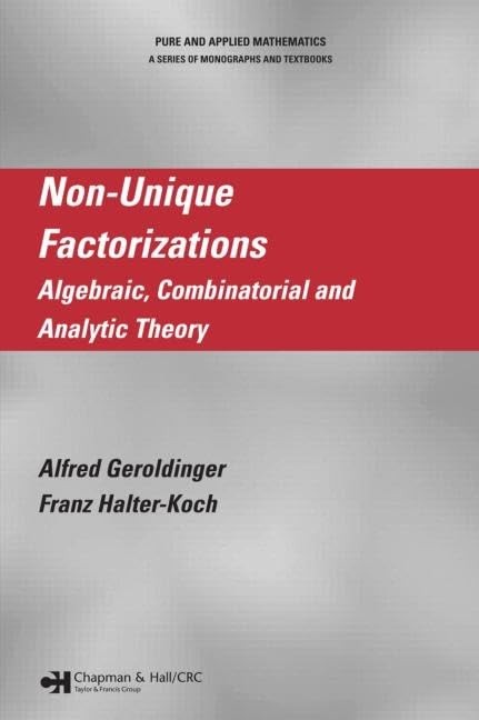 Non-Unique Factorizations: Algebraic, Combinatorial and Analytic Theory (Cha…