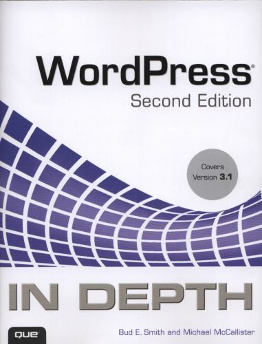 WordPress In Depth: Covers Version 3.1 by Bud E. Smith; Michael McCallister