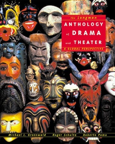 LONGMAN ANTHOLOGY OF DRAMA AND THEATER, THE: A GLOBAL By Michael L. Greenwald