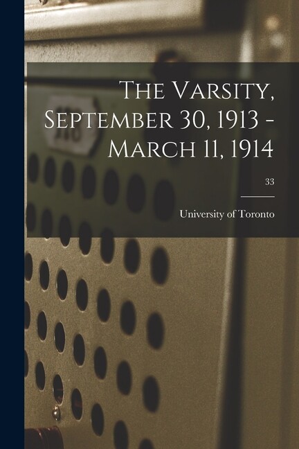 The Varsity, September 30, 1913 – March 11, 1914; 33