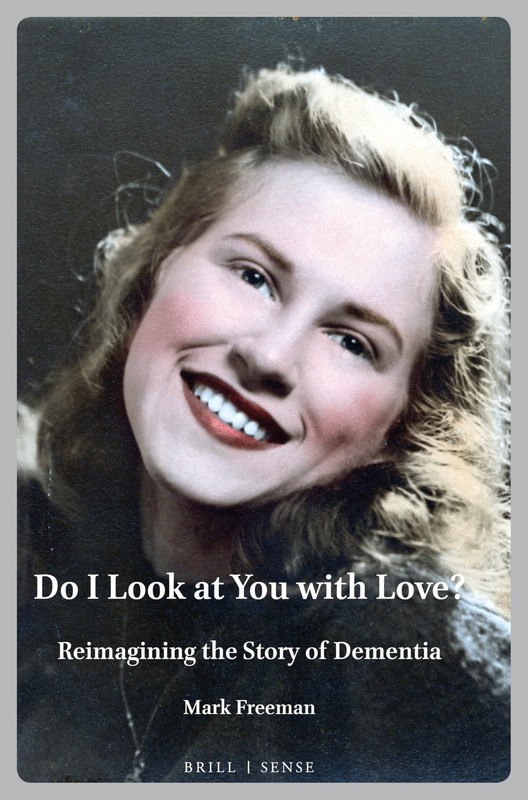Do I Look at You with Love?: Reimagining the Story of Dementia (Personal/Pub…