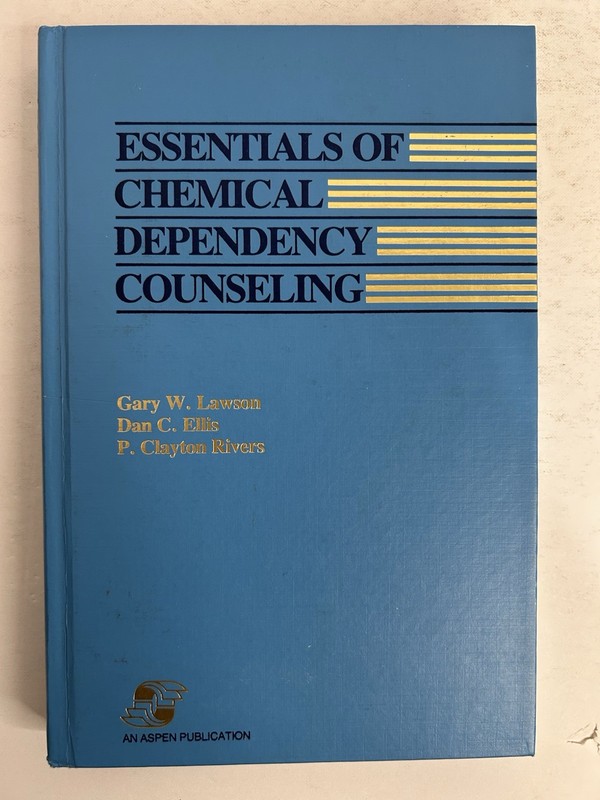 Essentials of Chemical Dependency Counseling by G W. Lawson, D Ellis & P Rivers