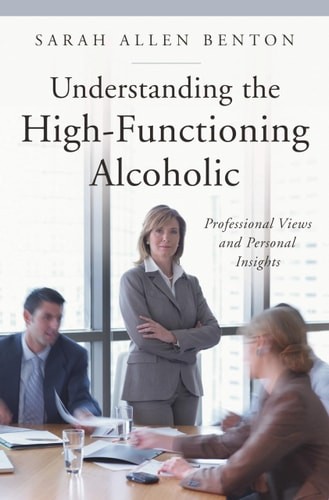 Understanding the High-Functioning Alcoholic: Professional Views and Personal In