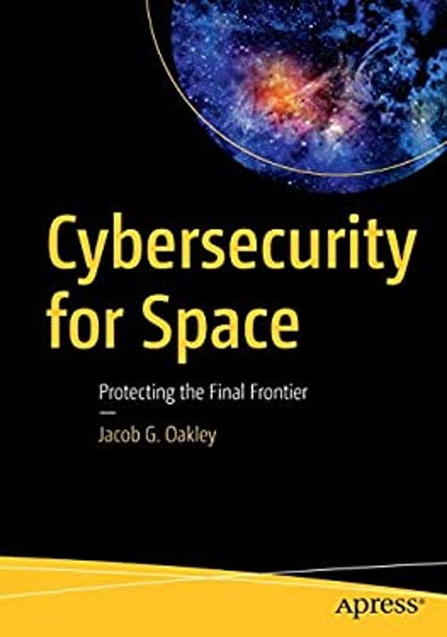 Cybersecurity for Space : Protecting the Final Frontier Jacob G.