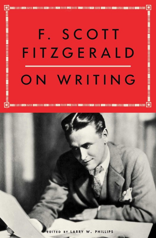 F. Scott Fitzgerald on Writing, Fitzgerald, F. Scott,Phillips, Larry W., Excelle