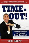 Time-Out! Winning Strategies for Playing a Bigger Game in Life by Haupt, Tom
