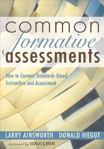 Common Formative Assessments: How to Connect Standards-Based Instruction and
