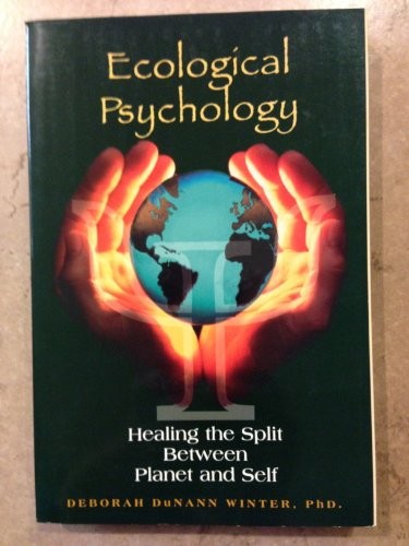 ECOLOGICAL PSYCHOLOGY: HEALING THE SPLIT BETWEEN PLANET By Deborah Du Nann
