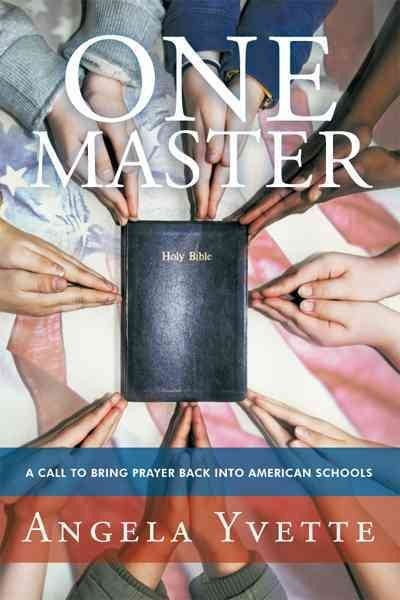 One Master : A Call to Bring Prayer Back into American Schools, Paperback by …