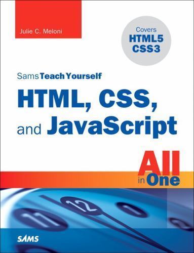 Sams Teach Yourself HTML, CSS and JavaScript All in One by Julie C. Meloni