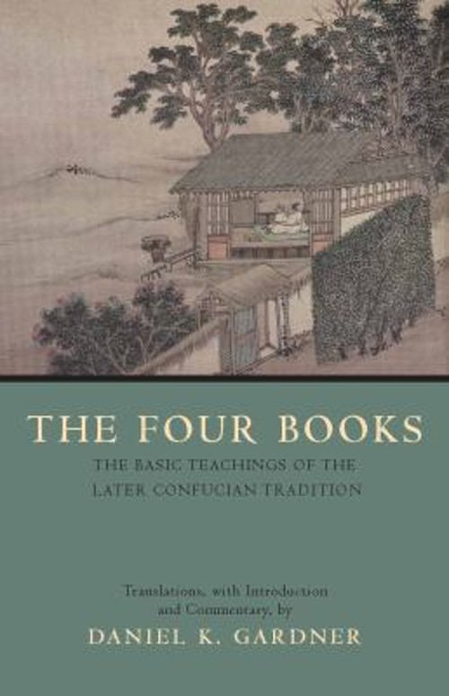 The Four Books : The Basic Teachings of the Later Confucian Tradi
