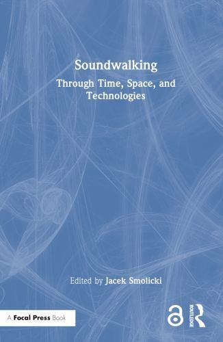 Soundwalking : Through Time, Space, and Technologies, Hardcover by Smolicki, …