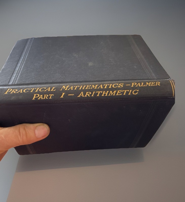 A Vintage Hardcover Copy Of Practical Mathematics -Palmer. Part 1 - Arithmetic