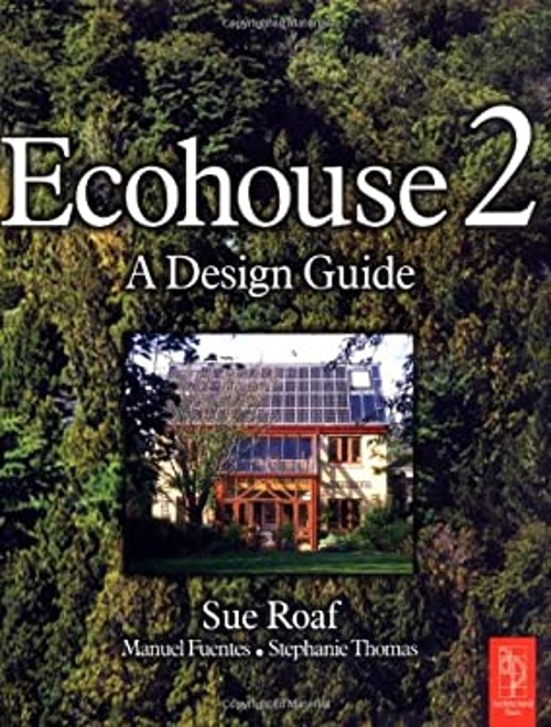 Ecohouse 2 : A Design Guide Stephanie, Roaf, Sue, Fuentes, Manuel