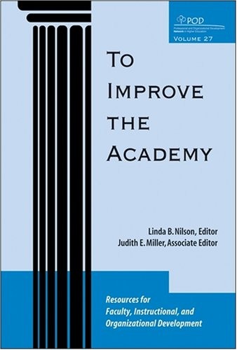 TO IMPROVE THE ACADEMY: RESOURCES FOR FACULTY, By Linda B. Nilson & Judith E.