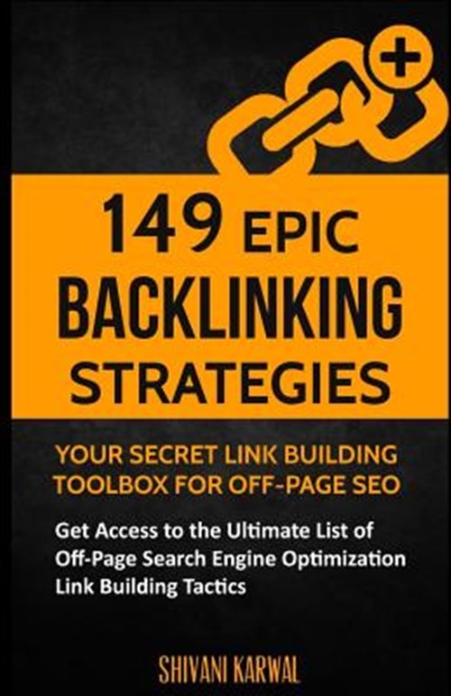 149 Epic Backlinking Strategies : Your Secret Link Building Toolbox for Off-p…
