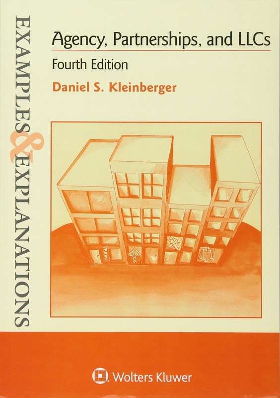 Examples and Explanations: Agency Partnerships and Llc by Daniel S Kleinberger