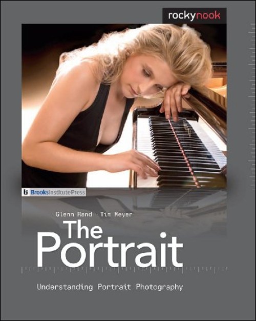 The Portrait : Understanding Portrait Photography Glenn, Meyer, T