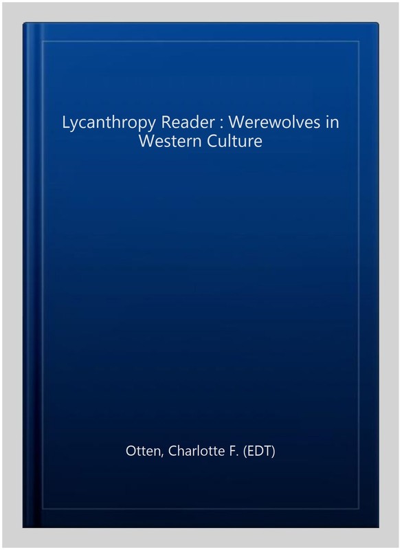 Lycanthropy Reader : Werewolves in Western Culture, Paperback by Otten, Charl…