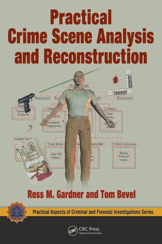 Practical Crime Scene Analysis and Reconstruction (Practical Aspects of Crim…