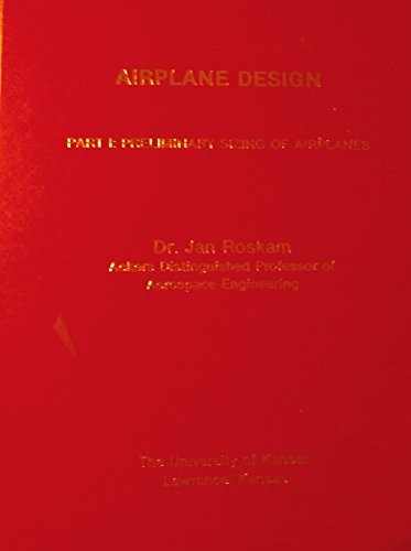 Airplane Design Part I: Volume 1, Roskam, Dr. Jan