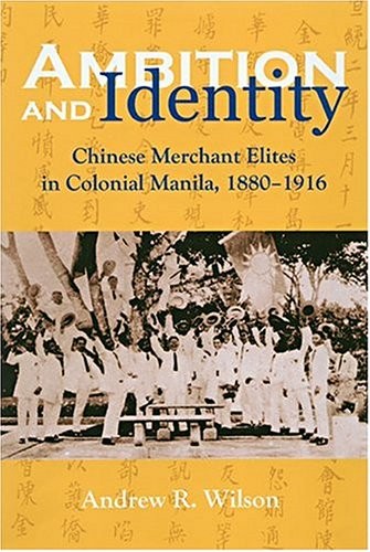 AMBITION AND IDENTITY: CHINESE MERCHANT ELITES IN COLONIAL By Andrew R. Wilson